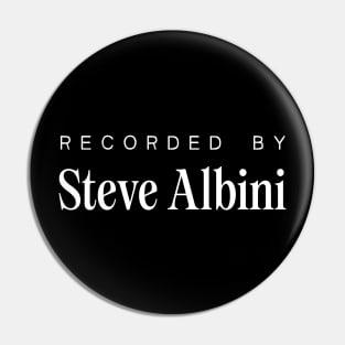 Recorded by ... Steve Albini Pin