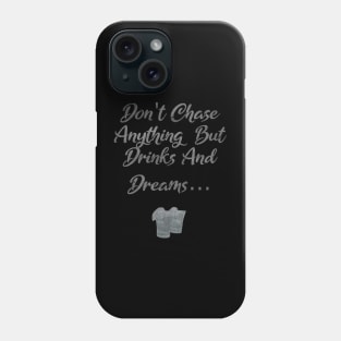 Don't Chase Anything But Drinks And Dreams Tequila Phone Case