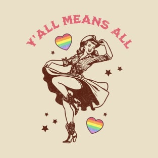 Y'all Means All Feminist LGBTQ Gay Rights Rainbow Cowgirl T-Shirt