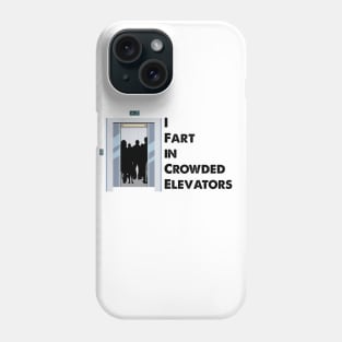 I Fart in Crowded Elevators Phone Case