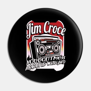 Jim Croce You Don't Mess Around With Jim Pin