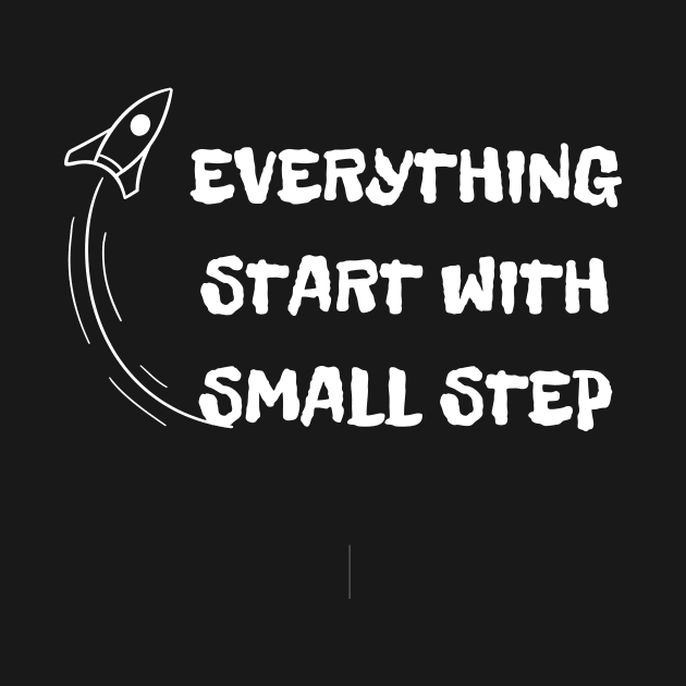 EVERYTHING START WITH SMALL STEP TSHIRT by KAMISAA