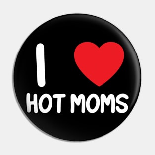 I Love Heart Hot Moms Pin