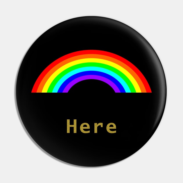 Gold Here Rainbow Pin by ellenhenryart