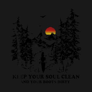 Keep Your Soul Clean And Your Boots Dirty Hiking T-Shirt