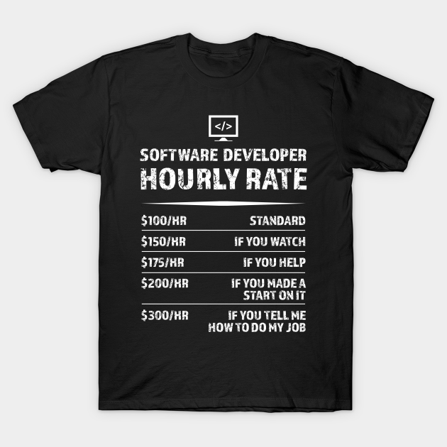 Software Developer Hourly Rate Funny Development Gift Software Developer T Shirt Teepublic