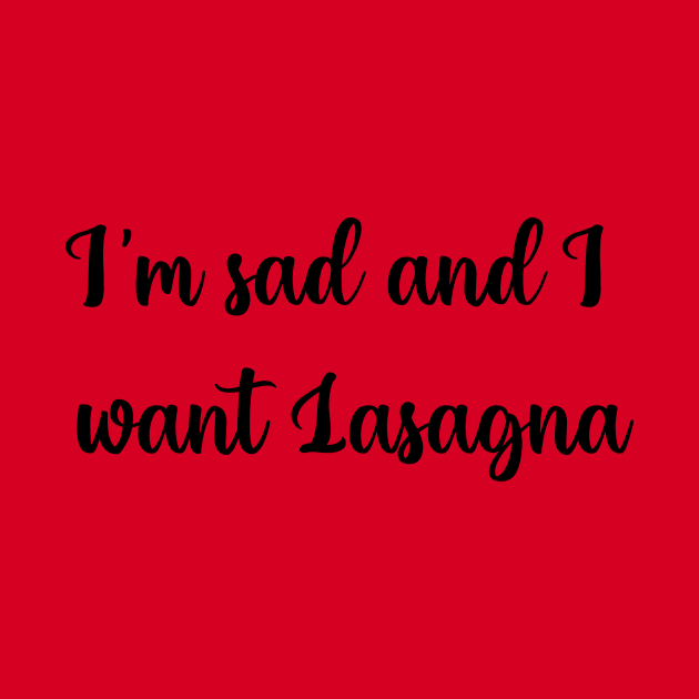 Im sad and I want lasagna by archclan