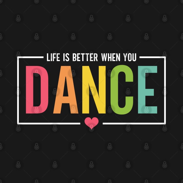 Life Is Better When You Dance Cute Dance Mom and Girls Dance Lover by Nisrine