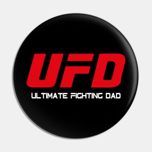 UFD - Ultimate Fighting Dad - For the fighter dad father's day Pin