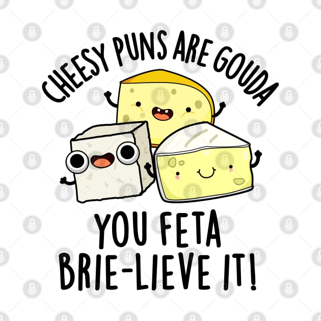 Cheesy Puns Are Gouda You Feta Brielive It Cheese Pun by punnybone