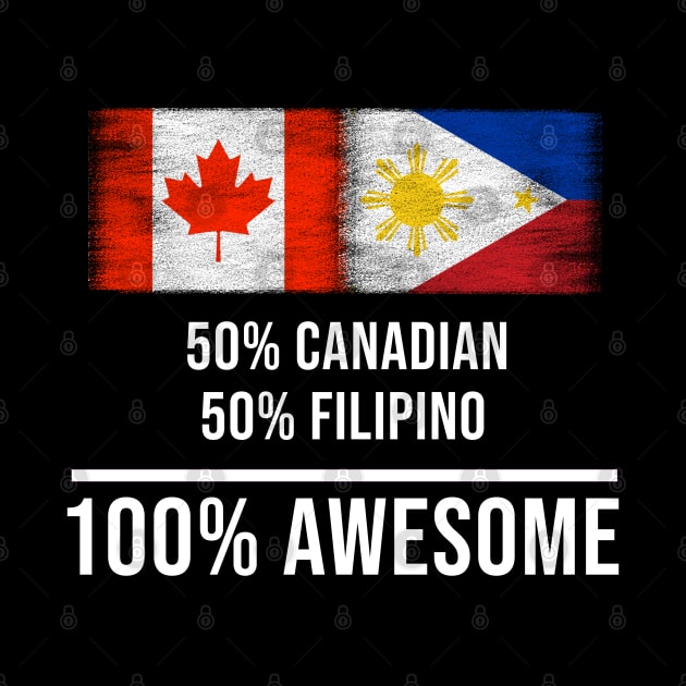 50% Canadian 50% Filipino 100% Awesome - Gift for Filipino Heritage From Philippines by Country Flags