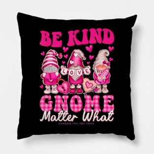 Gnomes Valentines Day Be Kind Gnome Matter What Gnomes Heart Pillow