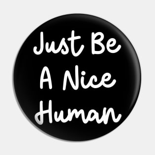 Just Be A Nice Human Pin