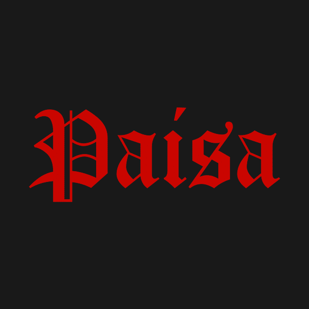 Paisa by MessageOnApparel