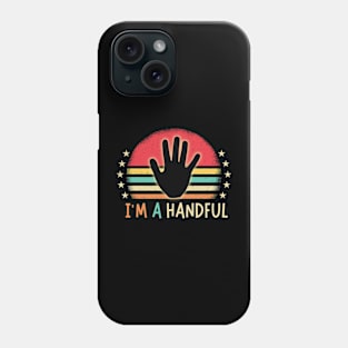 I'm A Handful 5th Birthday Phone Case