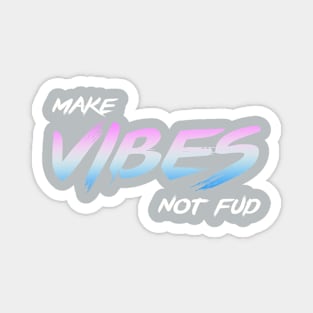 Make Vibes Not Fud Magnet