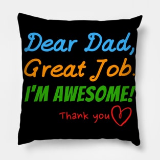 Dear dad, Great job. I'm Awesome! Thank you Pillow