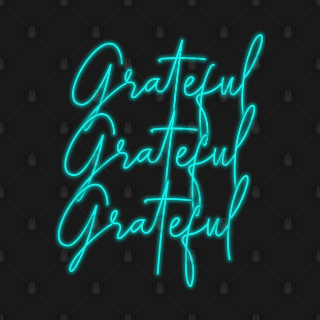 Grateful 3 Neon Words - Give Thanks for All That You Have by tnts