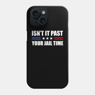 Isn't it past your jail time Phone Case