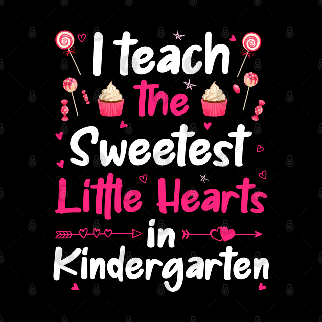 I Teach The Sweetest Little Hearts Kindergarten by DragonTees