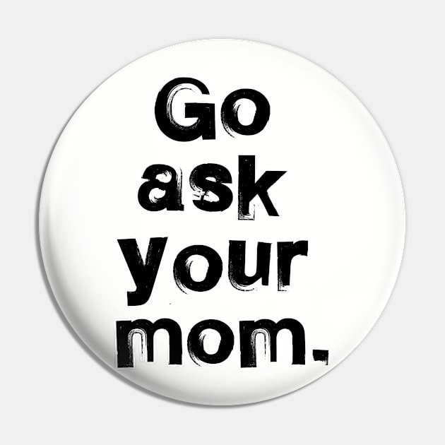 Go ask your mom. Dad father daddy gift. Perfect present for mom mother dad father friend him or her Pin by SerenityByAlex