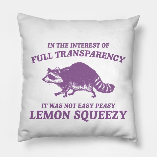 In The Interest of Full Transparency It was Not Easy Peasy Lemon Squeezy Retro T-Shirt, Funny Raccoon Minimalistic Pillow by Justin green