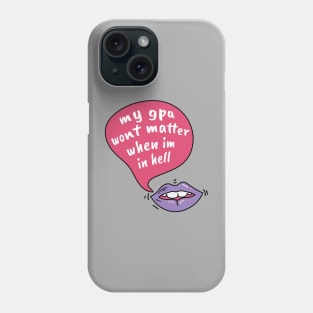 My gpa wont matter when im in hell Phone Case