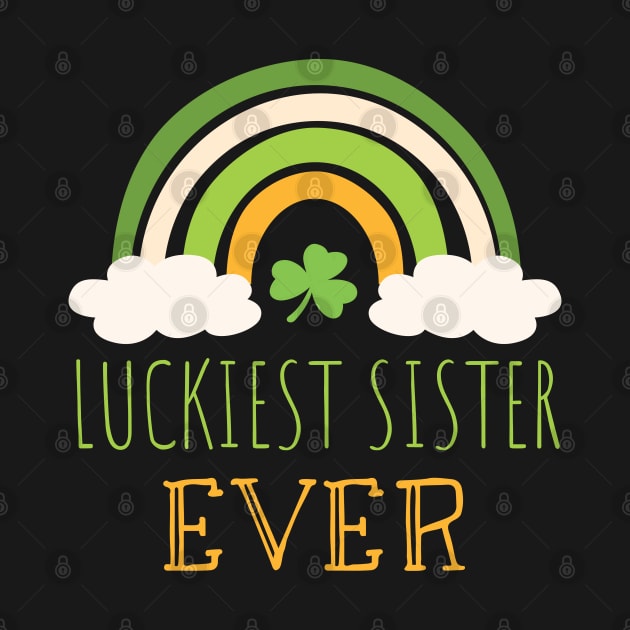 Luckiest sister ever Irish Rainbow - Funny Patricks Day Sister Gift by WassilArt