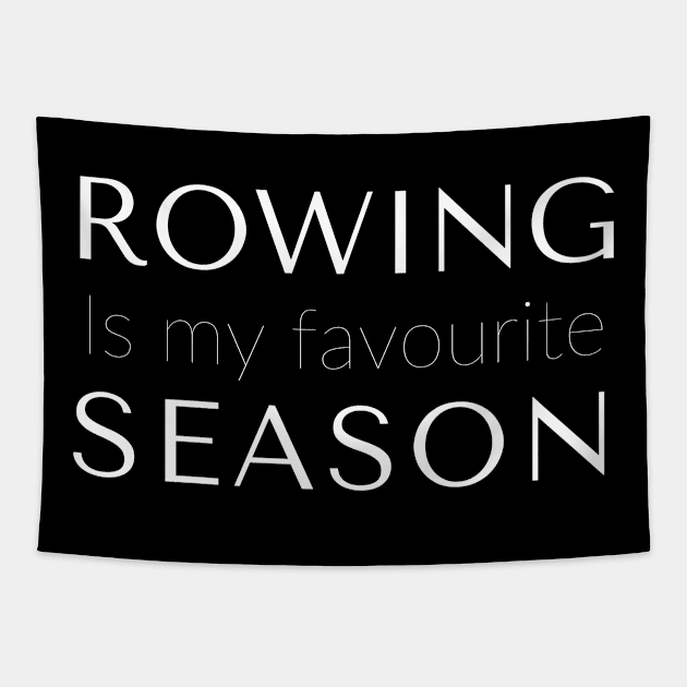 Rowing is my favourite season Tapestry by RowingParadise