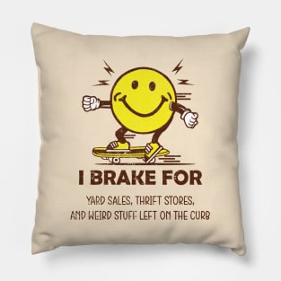 I Brake For Yard Sales, Thrift Stores, And Weird Stuff Left On The Curb Pillow