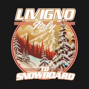 Livigno Italy To Snowboard T-Shirt