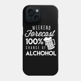 The Forecast For The Weekend Is 100% Chance Of Alcohol - Beer Lover Beer Drinker Phone Case