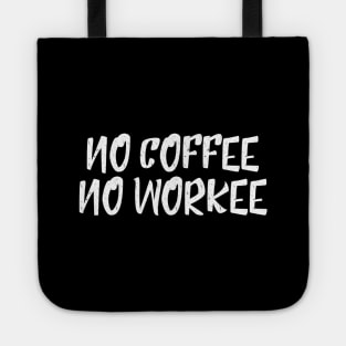 No Coffee No Workee - Funny Sayings Tote