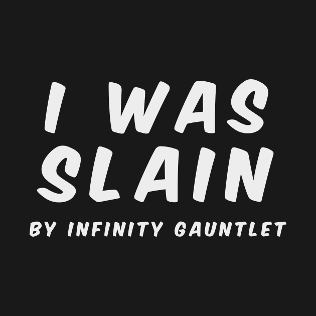 Infinity gauntlet snap (slain, white, only text) by AshotTshirt