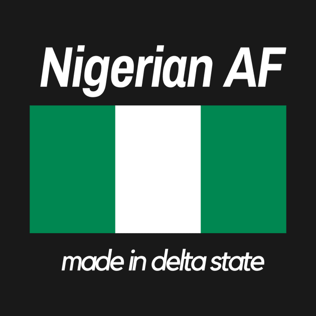 "Nigerian AF" - Delta State Edition by MerchSaveTheWorld