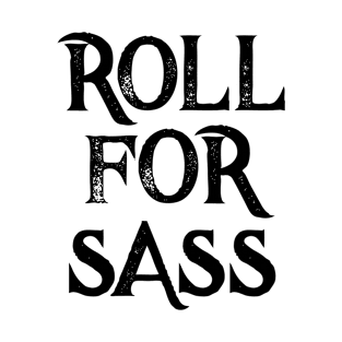 Funny RPG Roll For Sass D20 Gift Sarcasm Meme Sassy Humor T-Shirt