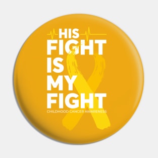 His Fight Is My Fight Childhood Cancer Awareness Pin