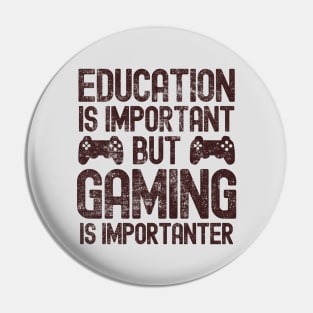 Funny Education Is Important But Gaming Is Importanter Gamer Pin