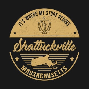 Shattuckville Massachusetts It's Where my story begins T-Shirt