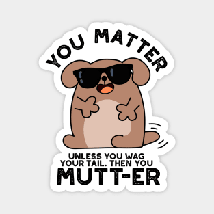 You Mutter Funny Positive Dog Pun Magnet