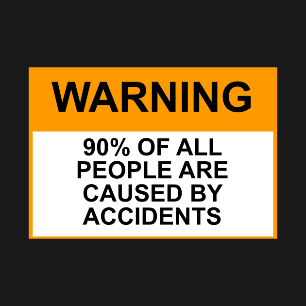 OSHA Warning Sign; 90% of people are caused by accidents by Starbase79