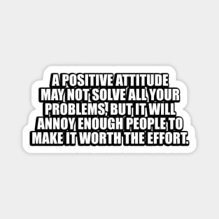 A positive attitude may not solve all your problems Magnet