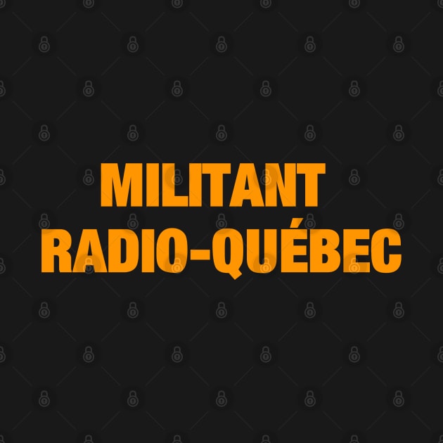 Militant Radio-Québec by JulieVie Design