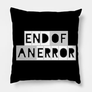 End of an Error Pillow