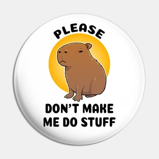 Please don't make me do stuff Capybara Pin