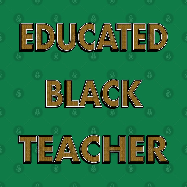 Educated Black Teacher by IronLung Designs