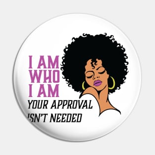 I am Who I am Your Approval isn't needed. Black Woman Pin