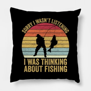 Sorry I Wasn't Listening I Was Thinking About Fishing Pillow