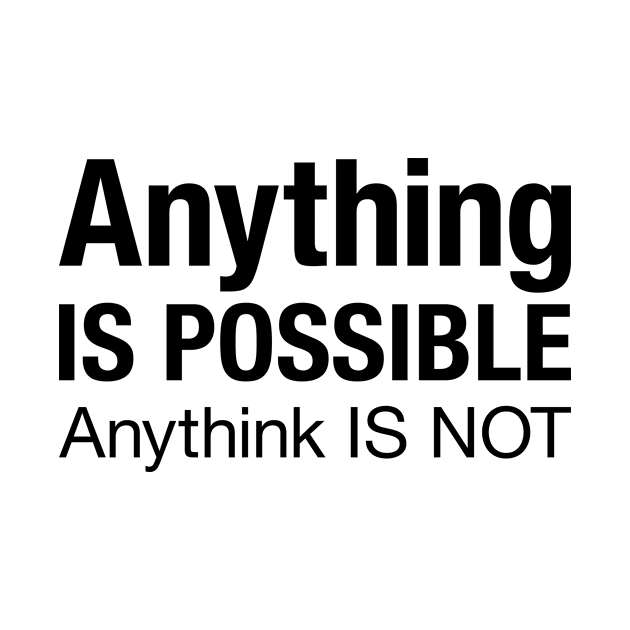 Anything is possible, anythink is not, funny literacy pronunciation quote by Keleonie