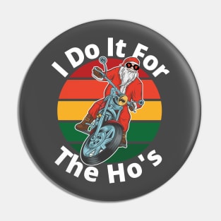 I do it for the hos, funny santa, motorcycle santa, funny christmas 2020 I do it for the ho's design Pin